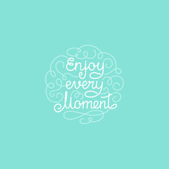 Enjoy every moment