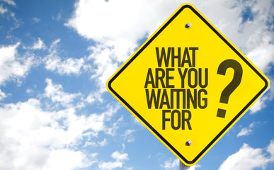 What Are You Waiting For? sign with sky background