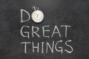 do great things