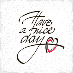 Have a Nice Day lettering handmade vector calligraphy. Simple stylish text design template on bright background.