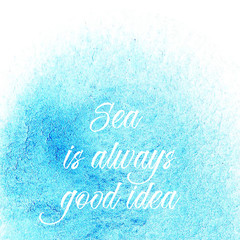 Abstract blue hand drawing  watercolor wash on white background for design modern and elegant invitation or greeting card. Motivation poster and inspiration word, text,quote. Sea is always good idea.