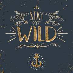 Fototapeta na wymiar Quote. Stay wild. Hand drawn vintage print with a hand lettering