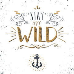 Fototapeta na wymiar Quote. Stay wild. Hand drawn vintage print with a hand lettering