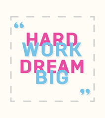 Hard work, dream big - creative motivation quote.  Vector  typography concept