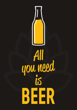All you need is beer - creative motivation quote.  Vector  typography concept