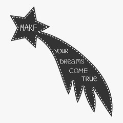 Comet flame with star. Make your dreams come true. Quote motivation calligraphic inspiration phrase.  Lettering graphic background White Flat design