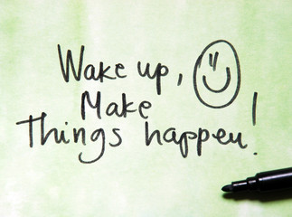 wake up and make things happen