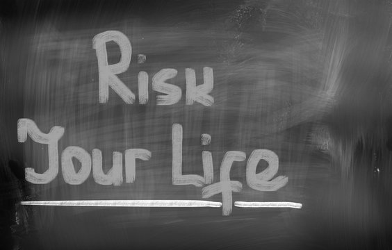Risk Your Life Concept