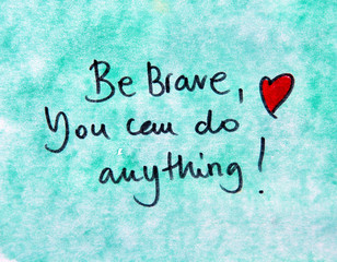 be brave you can do anything