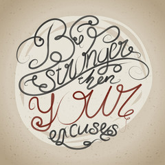 Decorative card with hand-drawn lettering. Be stronger then your excuses. Creative motivation quote. Typographic design poster in vector.