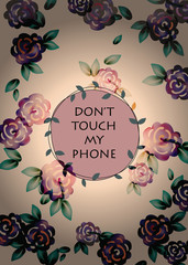 Roses Vintage pattern background for phone cover. Don't touch my phone text. Vector