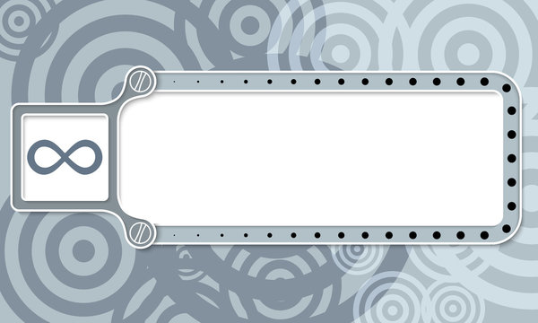 Gray box with white frame for your text and infinity symbol