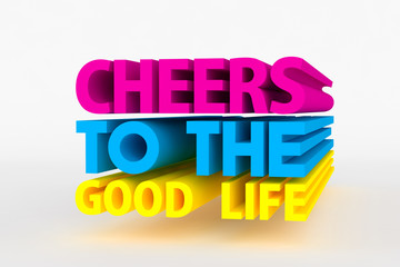 Big 3D bold text - cheers to the good life