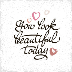 You look beautiful today lettering handmade vector calligraphy. Simple stylish text design template on white background.