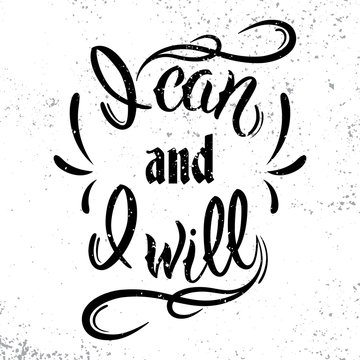 I can and I will. Motivational and inspirational quote.