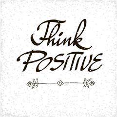 Conceptual handwritten phrase think positive. Handdrawn lettering design.  Vector illustration.
