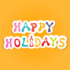 Happy holidays inscription. Vector illustration.