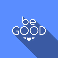 Be good. Motivational quote. Motivational card with Be good on blue background. Flat style vector illustration.