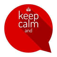 Keep calm red talk bubble. Motivational quote and keep calm crown. Empty template. Flat style design, vector illustration. Keep calm.