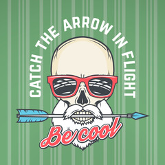 Hipster skull with geek sunglasses, beard and arrow. Catch the arrow in flight quote t-shirt concept. Be cool motivation poster design. Apparel shop logo label