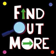 The words Find Out More on a black wall poster with direction arrows and a magnifying glass added for effect