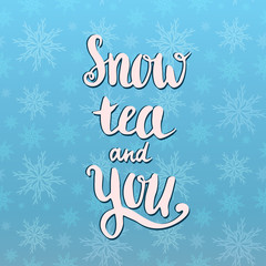 Fototapeta na wymiar Snow tea and you. Holiday card. Valentine's day vector handwritten inspirational quote