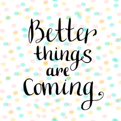 Better things are coming. Inspirational and motivational handwritten quote. Vector blog icon