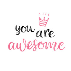 You are Awesome. Hand lettering calligrahpy quote, fashion print