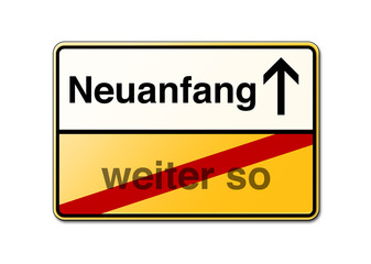 Neuanfang statt weiter so schild