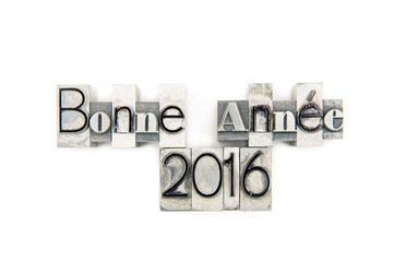 Bonne Ann&eacute;e 2016 - caract&egrave;res d'imprimerie en plomb