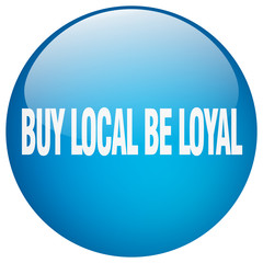 buy local be loyal blue round gel isolated push button