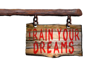Train your dreams motivational phrase sign