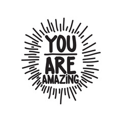 You are amazing. Black and White