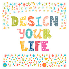 Design your life. Hand drawn lettering poster. Motivational quot