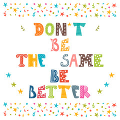 Don't be the same, be better. Cute postcard