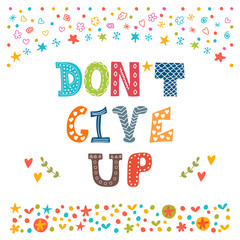 Don't give up. Inspirational quote. Hand drawn lettering with cu