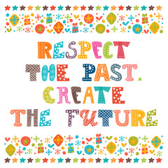 Respect the past, create the future. Stylish typographic poster.