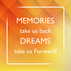 Memories Take Us Back Dreams Take Us Forward! - Inspirational Quote, Slogan, Saying on an Abstract Yellow Background