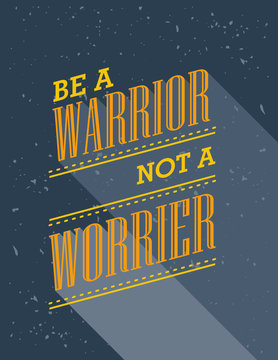 Inspirational quote. Be A Warrior Not A Worrier.