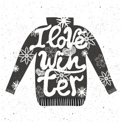Hipster sweater with text I love winter. Romantic inspirational vector typography poster. Hand drawn style illustration for greeting cards, t-shirt prints, postcards, home decoration design