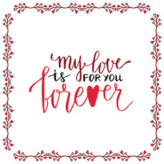 Valentine day handwritten card. Lovely vector lettering. My love is forever for you