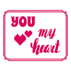 You my heart. Hand calligraphy. Romantic phrase in the frame. Greeting card for Valentine's Day