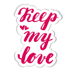 Keep my love. Hand calligraphy. Sticker Valentine's Day.