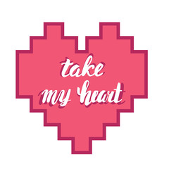 Take my heart. Hand calligraphy. Romantic phrase in the heart. Greeting card for Valentine's Day