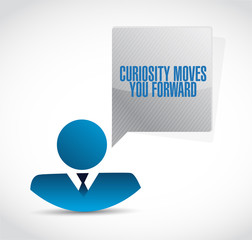 Curiosity moves you forward businessman sign