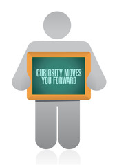 Curiosity moves you forward board sign concept