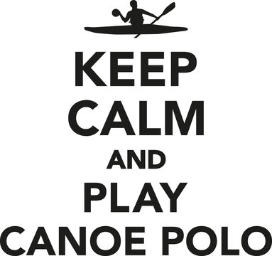 Keep calm and play canoe polo