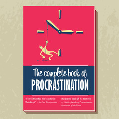 The complete book of procrastination.
Book cover design with fake experts comments. Man pulling clock hands. Procrastination concept illustration.