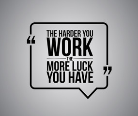the harder you work the more luck you have quote