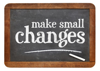 Make small changes advice